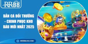 Bắn Cá Đổi Thưởng - Chinh Phục Kho Báu Mới Nhất 2025