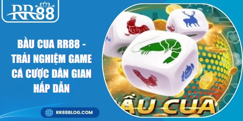Bầu Cua RR88 - Trải Nghiệm Game Cá Cược Dân Gian Hấp Dẫn