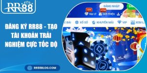 Đăng Ký RR88 - Tạo Tài Khoản Trải Nghiệm Cực Tốc Độ