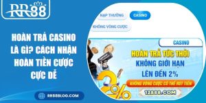 Hoàn Trả Casino Là Gì? Cách Nhận Hoàn Tiền Cược Cực Dễ
