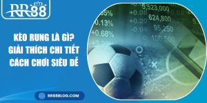 Kèo Rung Là Gì? Giải Thích Chi Tiết Cách Chơi Siêu Dễ 