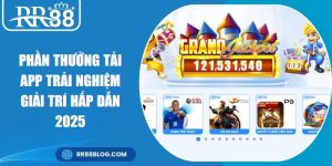Phần Thưởng Tải App Trải Nghiệm Giải Trí Hấp Dẫn 2025