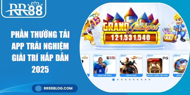 Phần Thưởng Tải App Trải Nghiệm Giải Trí Hấp Dẫn 2025