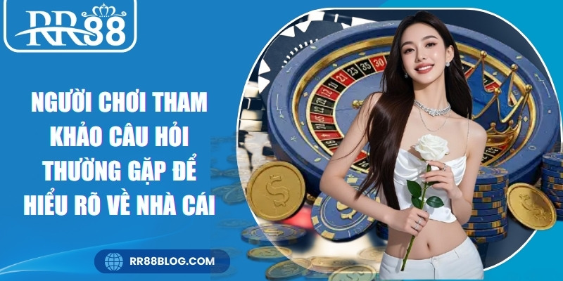Người chơi tham khảo câu hỏi thường gặp để hiểu rõ về nhà cái