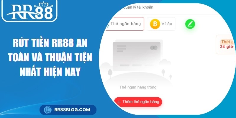 Rút Tiền RR88 An Toàn Và Thuận Tiện Nhất Hiện Nay