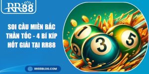 Soi Cầu Miền Bắc Thần Tốc - 4 Bí Kíp Hốt Giải Tại RR88