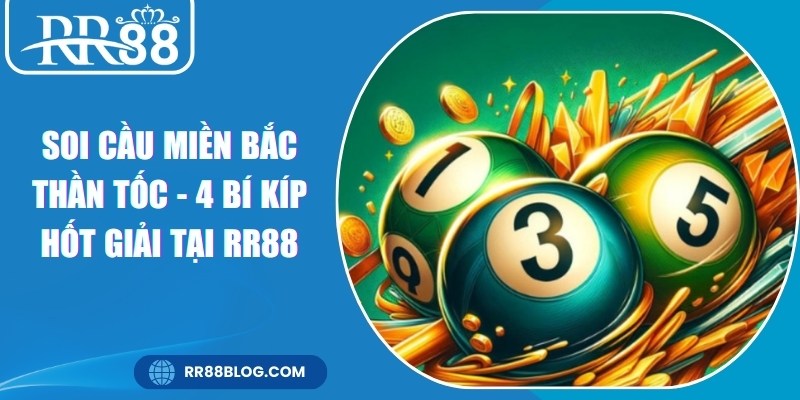 Soi Cầu Miền Bắc Thần Tốc - 4 Bí Kíp Hốt Giải Tại RR88