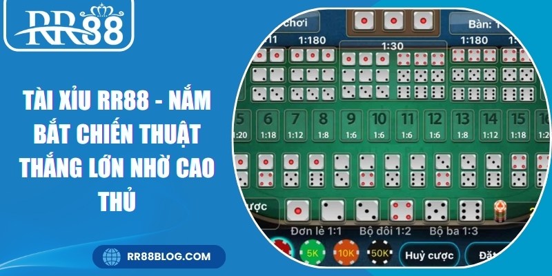 Tài Xỉu RR88 - Nắm Bắt Chiến Thuật Thắng Lớn Nhờ Cao Thủ