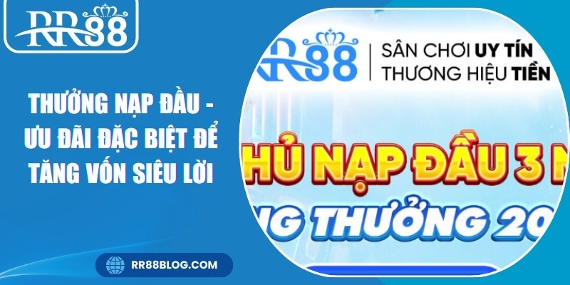 Thưởng Nạp Đầu - Ưu Đãi Đặc Biệt Để Tăng Vốn Siêu Lời